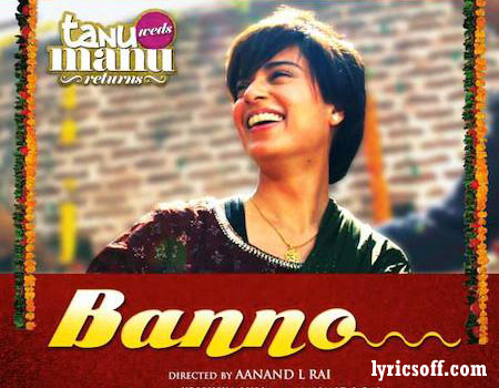 Banno Lyrics - Tanu Weds Manu Returns
