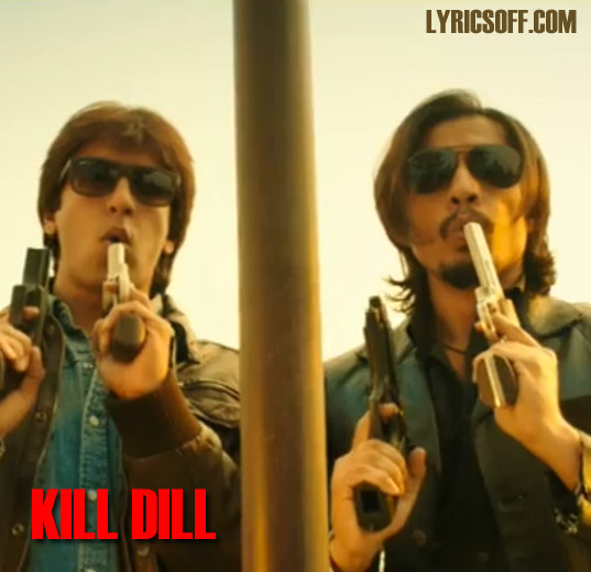 Kill Dil Title Song Lyrics - Sonu, Shankar