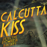 Calcutta Kiss - Detective Byomkesh Bakshy