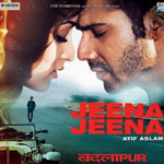 Jeena Jeena - Badlapur