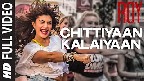 Chittiyaan Kalaiyaan Video Song
