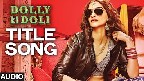 Dolly Ki Doli Title Song Video Song