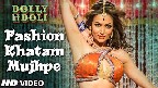Fashion Khatam Mujhpe Video Song
